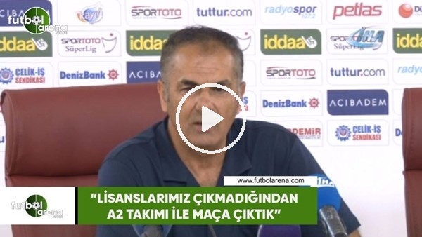 Fikret Yılmaz: "Lisanslarımız çıkmadığından A2 takımı ile maça çıktık"