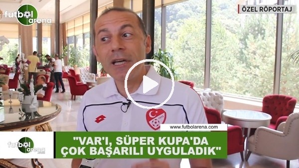 Cüneyt Çakır: "VAR'ı, Süper Kupa'da çok başarılı uyguladık"