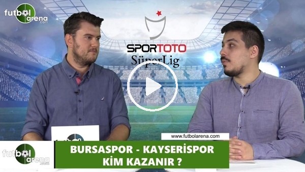 Bursaspor - Kayserispor maçını kim kazanır?