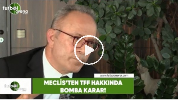 Meclis'ten TFF ile ilgili bomba karar