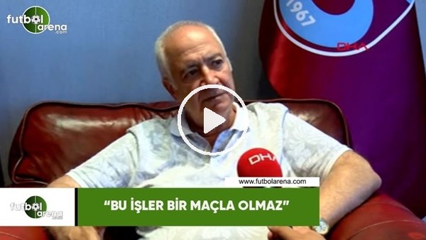 Hayrettin Salihoğlu: "Bu işler bir maçla olmaz"
