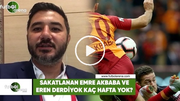 Galatasaray'da Eren Derdiyok ve Emre Akbaba kaç hafta yok?