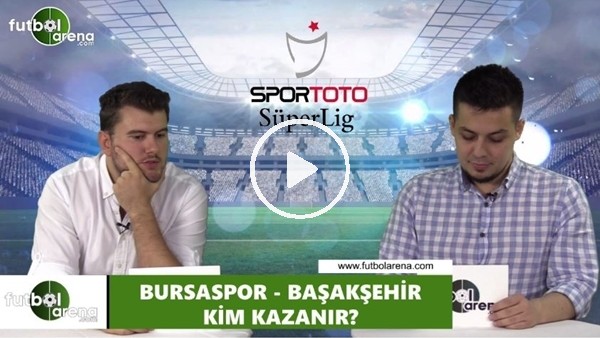 Bursaspor - Başakşehir maçını kim kazanır?