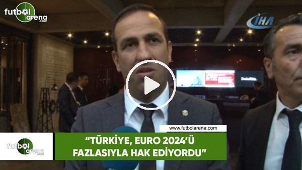 Adil Gevrek: "Türkiye EURO 2024'ü fazlasıyla hak ediyordu"