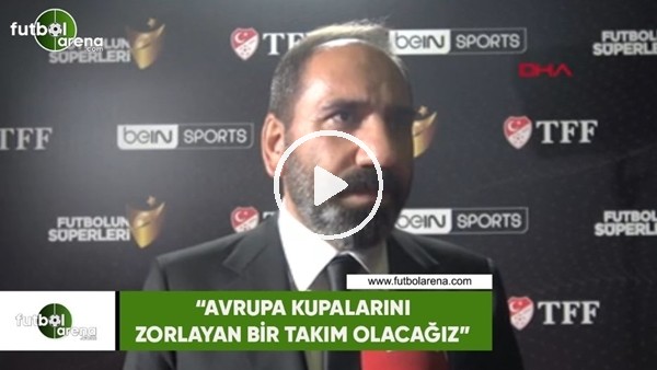 Mecnun Otyakmaz: "Avrupa kupalarını zorlayan bir takım olacağız"