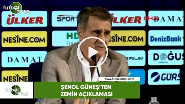 Şenol Güneş'ten zemin açıklaması