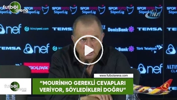 Fatih Terim: "Mourinho gerekli cevapları veriyor, söyledikleri doğru"