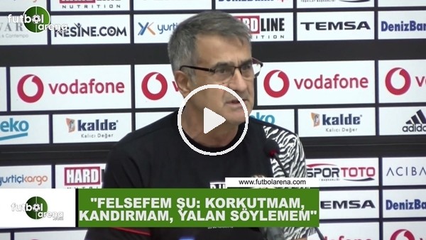 Şenol Güneş: "Felsefem şu; korkutmam, kandırmam ve yalan söylemem"