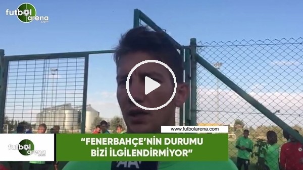 Ferhat Öztorun: "Fenerbahçe'nin durumu bizi ilgilendirmiyor"