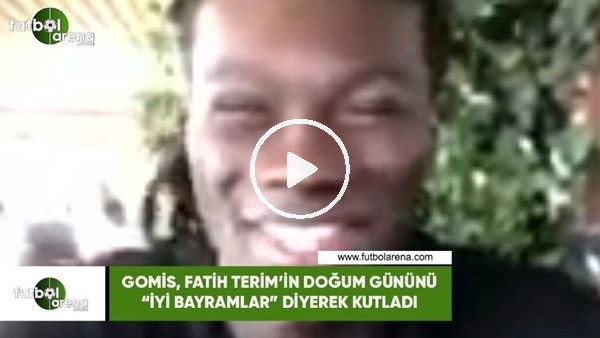 Gomis, Fatih Terim'in doğum gününü "İyi bayramlar" diyerek kutladı