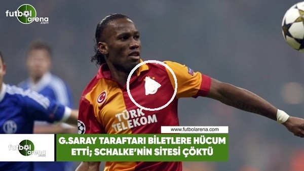 Galatasaray taraftarı biletlere hücum etti, Schalke'nin sitesi çöktü