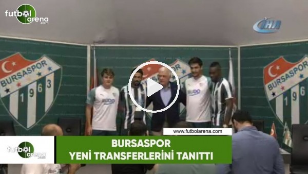 Bursaspor yeni transferlerini tanıttı
