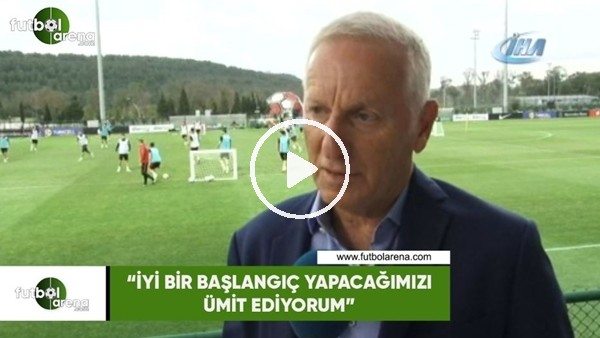 Ali Dürüst: "İyi bir başlangıç yapacağımızı düşünüyorum"