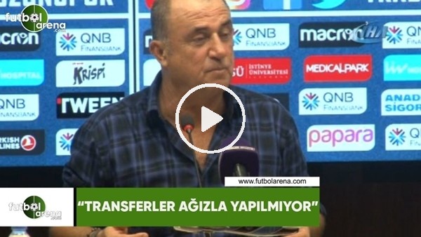 Fatih Terim: "Transferler ağızla yapılmıyor"