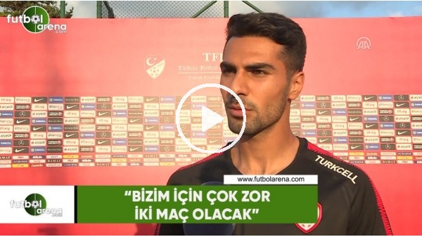Mehmet Zeki Çelik: "Bizim için çok zor iki maç olacak"