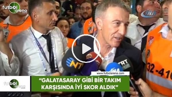 Ahmet Ağaoğlu: "Galatasaray gibi bir takım karşısında iyi skor aldık"