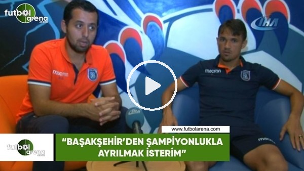 Mossoro: "Başakşehir'den şampiyonlukla ayrılmak isterim"