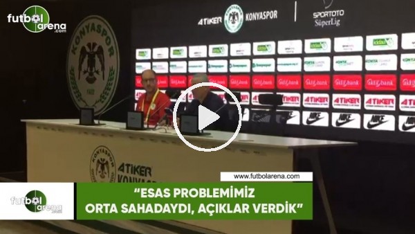 Rıza Çalımbay: "Esas problemimiz orta sahadaydı, açıklar verdik"