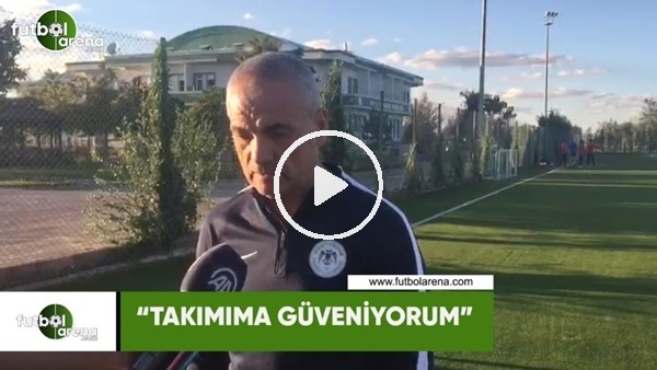 Rıza Çalımbay: "Takımıma güveniyorum"