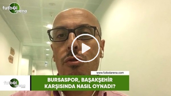 Bursaspor, Başakşehir karşısında nasıl oynadı?