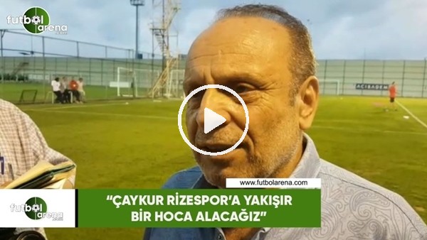 Yılmaz Zehiroğlu: "Çaykur Rizespor'a yakışır bir hoca alacağız"