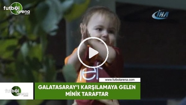 Galatasaray'ı karşılamaya gelen minik taraftar