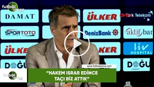 Şenol Güneş: "Hakem ısrar edince taçı biz attık"