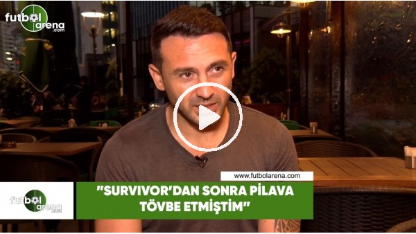 Ahmet Dursun "Survivor'dan sonra pilava tövbe etmiştim"