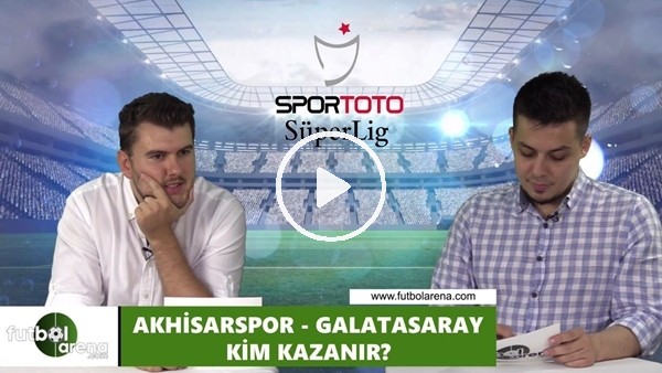 Akhisarspor - Galatararay maçını kim kazanır?