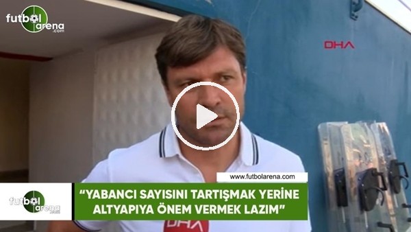 Ertuğrul Sağlam: "Yabancı sayısını tartışmak yerine altyapıya önem vermek lazım"