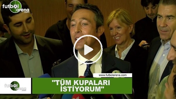 Ali Koç: "Tüm kupaları istiyorum"
