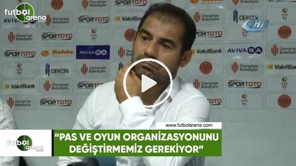 Metin Diyadin: "Pas ve oyun organizasyonumuzu değiştirmemiz gerekiyor"