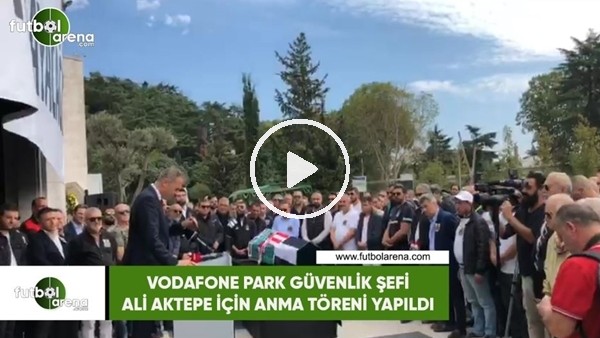 Vodafone Park Güvenlik Şefi Ali Aktepe  için nma töreni düzenlendi