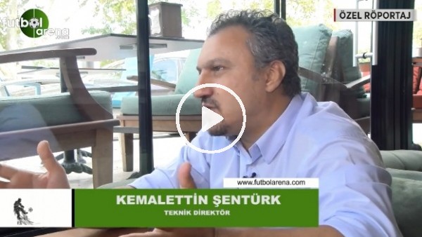 Kemalettin Şentürk'ten FutbolArena'ya özel açıklamalar