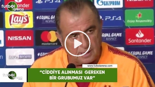 Fatih Terim: "Ciddiye alınması gereken bir grubumuz var"