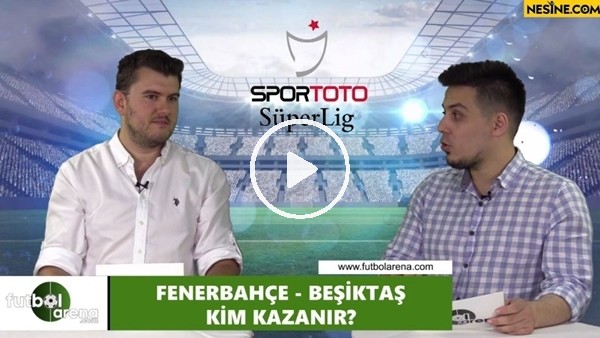 Fenerbahçe - Beşiktaş maçını kim kazanır?