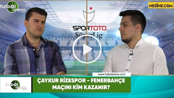 Çaykur Rizespor- Fenerbahçe maçını kim kazanır?