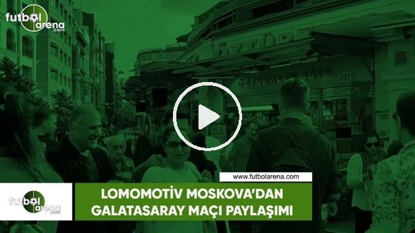 Lokomotiv Moskova'dan Galatasaray maçı paylaşımı