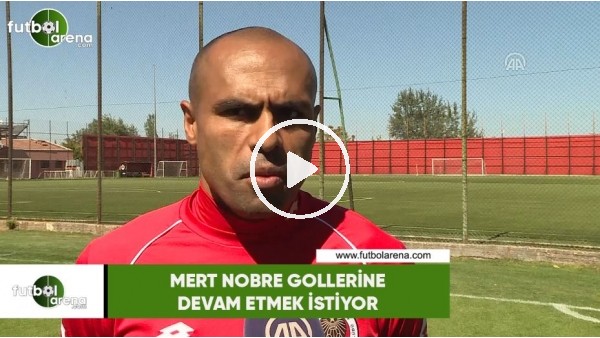 Mert Nobre gollerine devam etmek istiyor