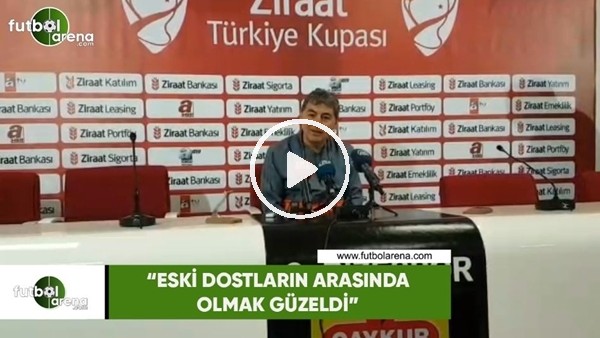 Özcan Kızıltan: "Eski dostların arasında olmak güzeldi"