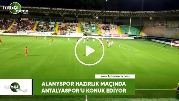 Alanyaspor hazırlık maçında Antalyaspor'u konuk etti