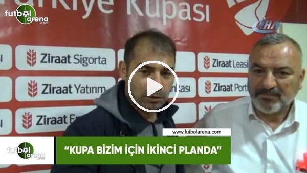 Metin Diyadin: "Kupa bizim için ikinci planda"