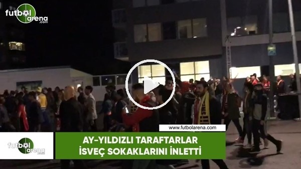 Ay-Yıldızlı taraftarlar İsveç sokaklarını inletti