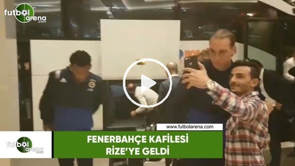 Fenerbahçe kafilesi Rize'ye geldi