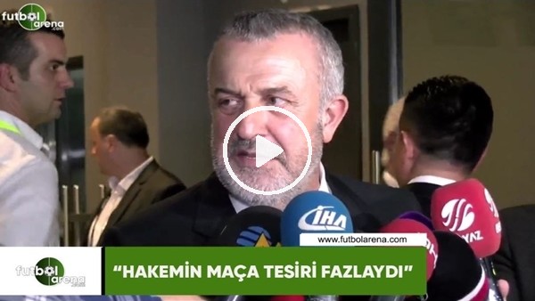 Ahmet Ürkmezgil: "Hakemin maça tesiri fazlaydı"
