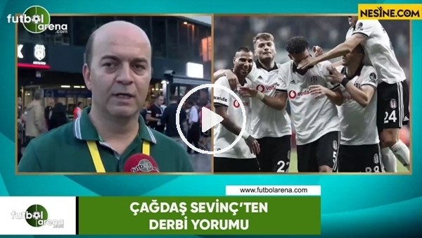 Çağdaş Sevinç'ten derbi yorumu