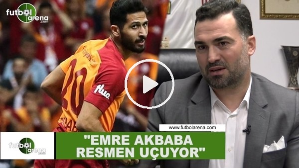 Hakan Ünsal: "Emer Akbaba resmen uçuyor"