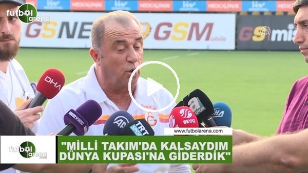 Fatih Terim: "Milli Takım'da kalsaydım Dünya Kupası'na giderdik"