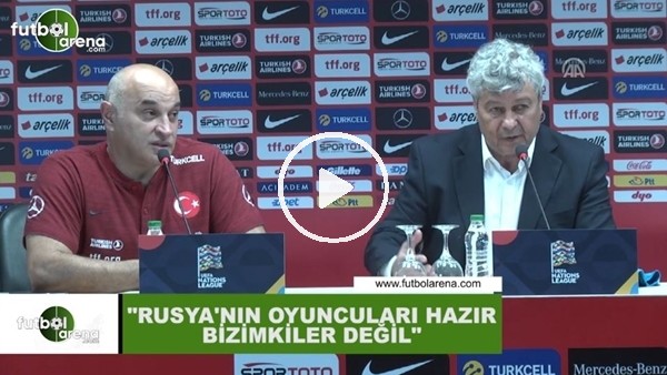 Lucescu: "Rusya'nın oyuncuları hazır bizimkiler değil"