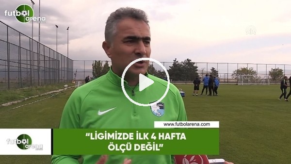 Mehmet Altıparmak: "Ligimizde ilk 4 hafta ölçü değil"